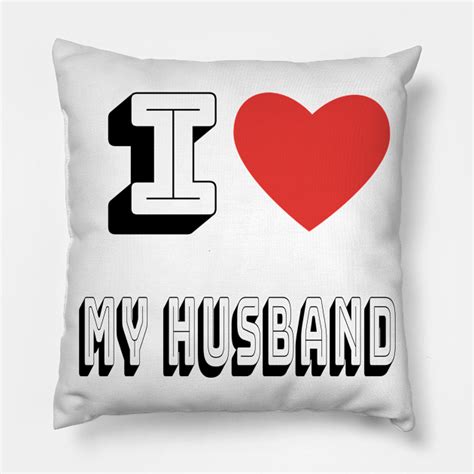 I Love My Husband Husband Pillow Teepublic