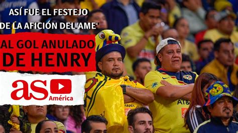 As Festej La Afici N De Am Rica El Gol Anulado De Henry Mart N