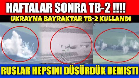 SON DAKİKA UKRAYNA TB 2 KULLANDI HAFTALAR SONRA TB 2 VİDEOSU GELDİ