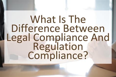 What Is The Difference Between Legal Compliance And Regulation