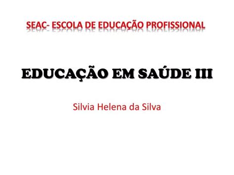 PPT EDUCAÇÃO EM SAÚDE III PowerPoint Presentation free download ID