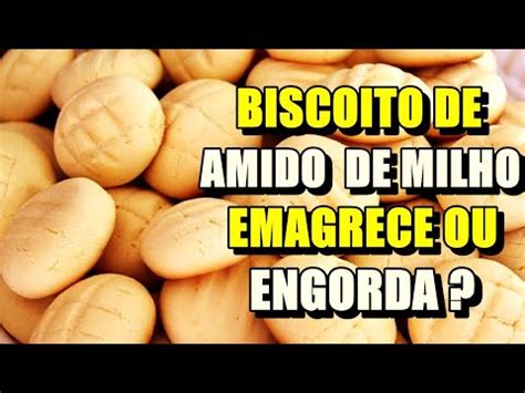 Biscoito De Amido De Milho Emagrece Ou Engorda Youtube