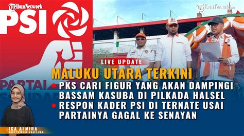 Maluku Utara Terkini Pks Cari Figur Yang Akan Dampingi Bassam Kasuba