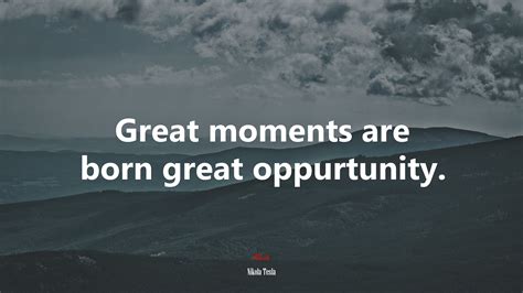 605480 Great Moments Are Born Great Oppurtunity Nikola Tesla Quote