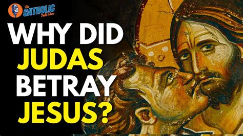 Why Did Judas Betray Jesus The Catholic Talk Show Youtube