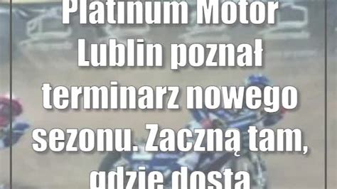 Platinum Motor Lublin Pozna Terminarz Nowego Sezonu Zaczn Tam Gdzie