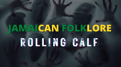 Rolling Calf Jamaican Folklore Terrifying Duppy Story Youtube