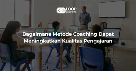 Bagaimana Coaching Dapat Meningkatkan Kualitas Pengajaran