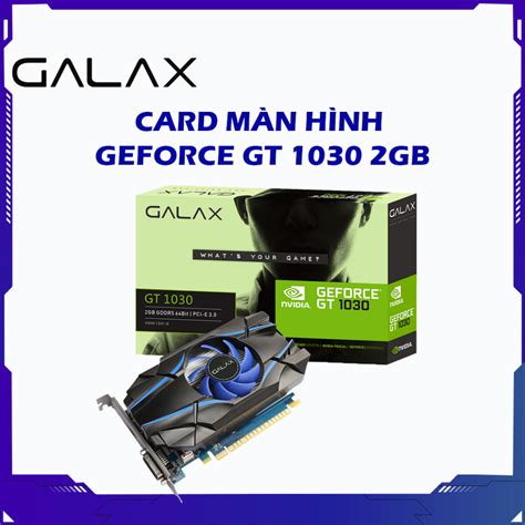 Card Màn Hình Vga Galax Geforce Gt 1030 2gb Shopee Việt Nam