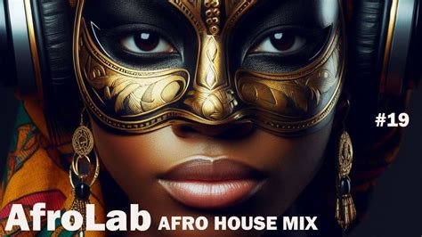 AFROLAB 19 AFRO HOUSE MIX 2024 AFRO HOUSE DJ SET Afrohouse Dj