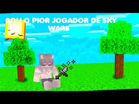 Eu Sou O Pior Jogador De Sky Wars Youtube