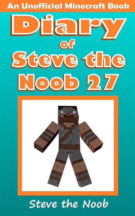 Diary Of Steve The Noob 27 An Unofficial Minecraft Book Diary Of Steve The Noob Collection