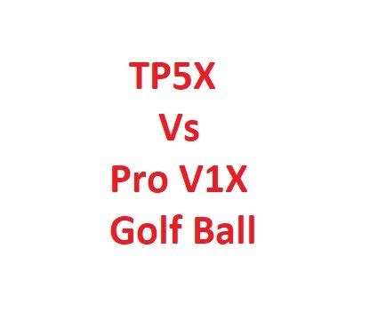 TP5X Vs Pro V1X Golf Ball - Side by Side Comparison