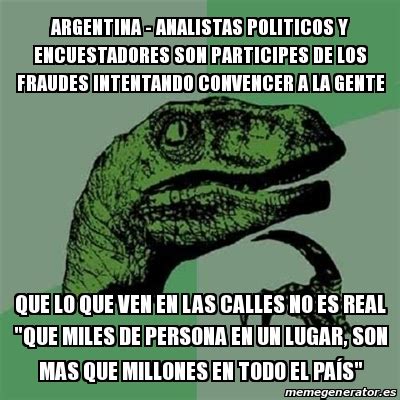 Meme Filosoraptor Argentina Analistas Politicos Y Encuestadores Son