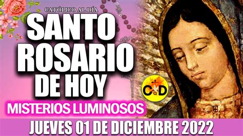 El Santo Rosario De Hoy Jueves 01 De Diciembre 2022 Misterios Luminosos