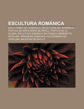 Libro Escultura Rom Nica Escultores Del Rom Nico Esculturas Del Rom