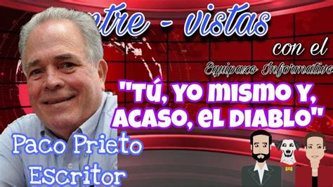 Paco Prieto y su más reciente novela Tú yo mismo y acaso el diablo