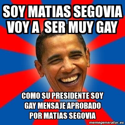 Meme Obama Soy Matias Segovia Voy A Ser Muy Gay Como Su Presidente