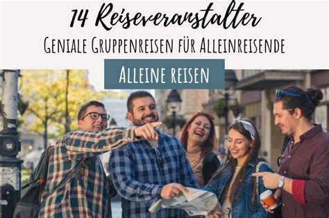 Reiseveranstalter Geniale Gruppenreisen F R Alleinreisende