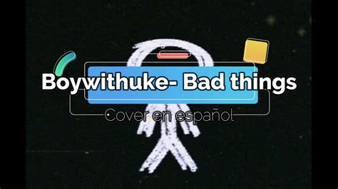 BoyWithUke - Bad things(COVER ESPAÑOL) - YouTube