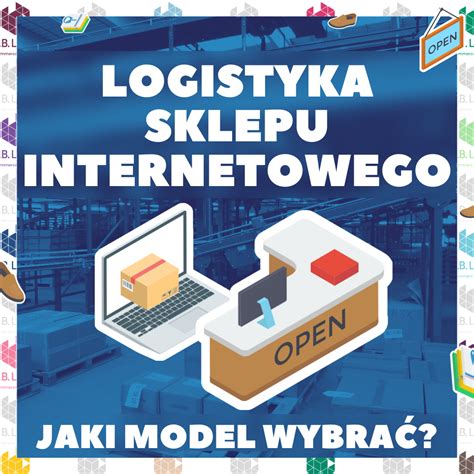 Logistyka Sklepu Internetowego Jaki Model Wybra M B B Logistics