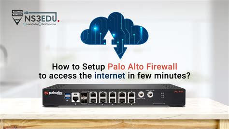 How To Setup Palo Alto Firewall To Access The Internet In A Few Minutes