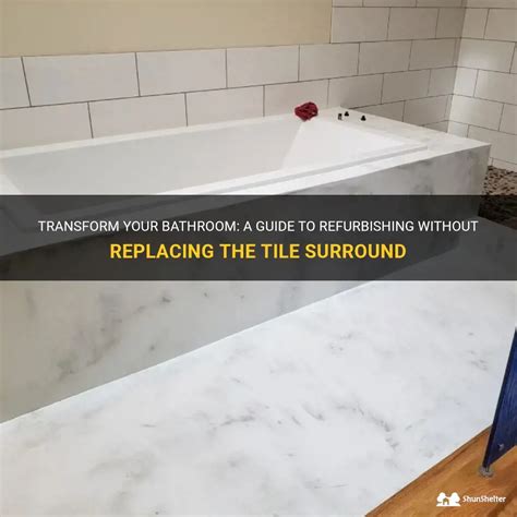 Transform Your Bathroom A Guide To Refurbishing Without Replacing The