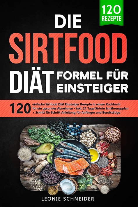 Sirtfood Diät Formel für Einsteiger 120 einfache Sirtfood Diät