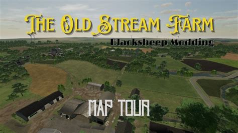 The Old Stream Farm Map Tour Blacksheep Modding Fs Locknutz