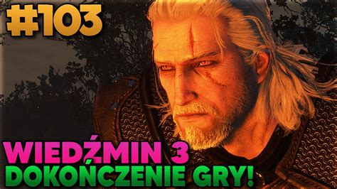 DOKOŃCZENIE GRY WIEDŹMIN 3 NEXT GEN odc 103 YouTube