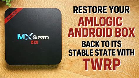 MXQ Pro 4K Restore Your Amlogic Android Box To Its Stable State With