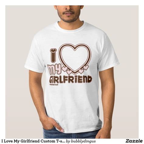 I Love My Girlfriend Custom T-shirt | Zazzle