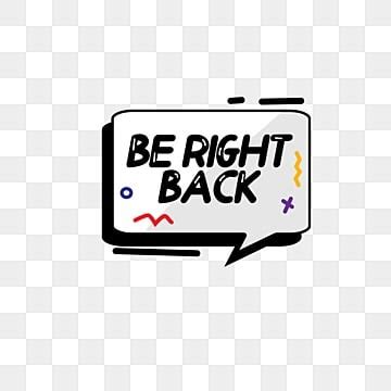 Be Right Back PNG Transparent Images Free Download | Vector Files | Pngtree