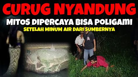 EYANG KANCIL UNGKAP MITOS CURUG NYANDUNG YANG DI PERCAYA BISA PUNYA