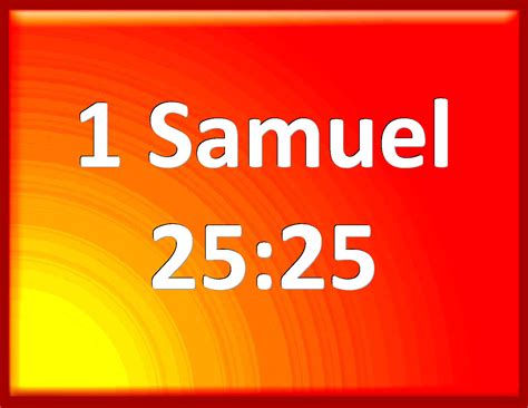 1 Samuel 2525 Let Not My Lord I Pray You Regard This Man Of Belial