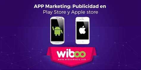 App Marketing Publicidad En Play Store Y Apple Store Wiboo Media