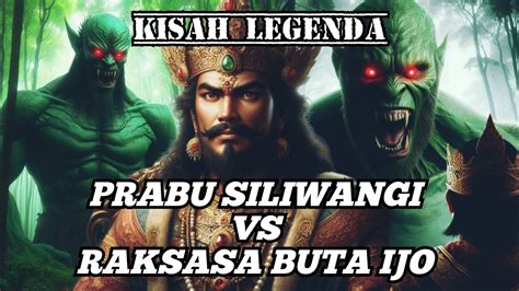 KISAH LEGENDA PRABU SILIWANGI MELAWAN RAKSASA BUTA IJO YouTube