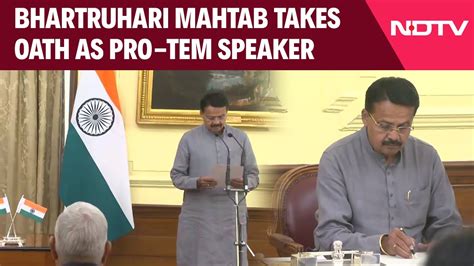 Bjp Mp Bhartruhari Mahtab Takes Oath As Pro Tem Speaker Of The Th Lok