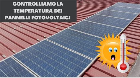 Controlliamo La Temperatura Dei Pannelli Fotovoltaici Youtube