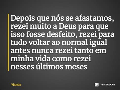 Depois que nós se afastamos rezei Vinicim Pensador