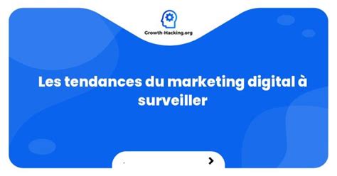 Les Tendances Du Marketing Digital Surveiller