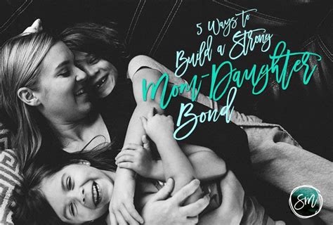 5 Ways To Build A Strong Mom Daughter Bond Susan Merrill Strong Mom