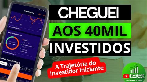 Cheguei aos R 40mil Investidos Trajetória do Investidor Iniciante