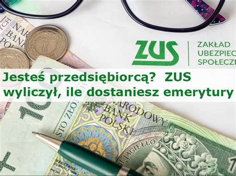 Prowadzisz Firm Jeste Przedsi Biorc Zus Wyliczy Ile Dostaniesz