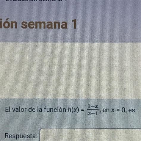 El Valor De La Función H X 1 X X 1 En X 0 Es Brainly Lat