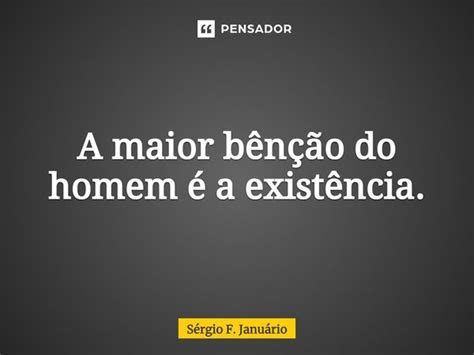 ⁠a Maior Bênção Do Homem é A Sergio F Januario Pensador