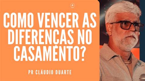 Pr Cláudio Duarte Como vencer as diferenças no Casamento YouTube