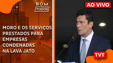 Aovivo Moro E Os Servi Os Prestados Nas Empresas Condenadas Na Lava