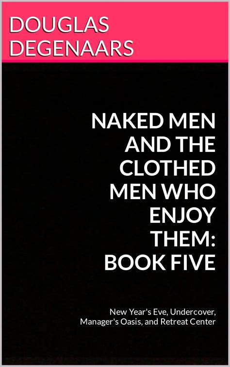 Naked Men And The Clothed Men Who Enjoy Them Book Five New Year S Eve