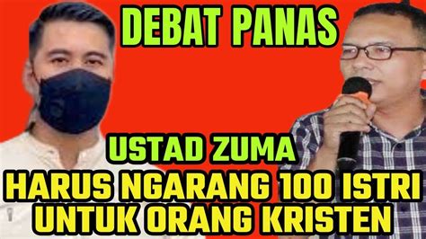 Debat Terpana Istri Untuk Orang Kristen Ustad Zuma Disikat